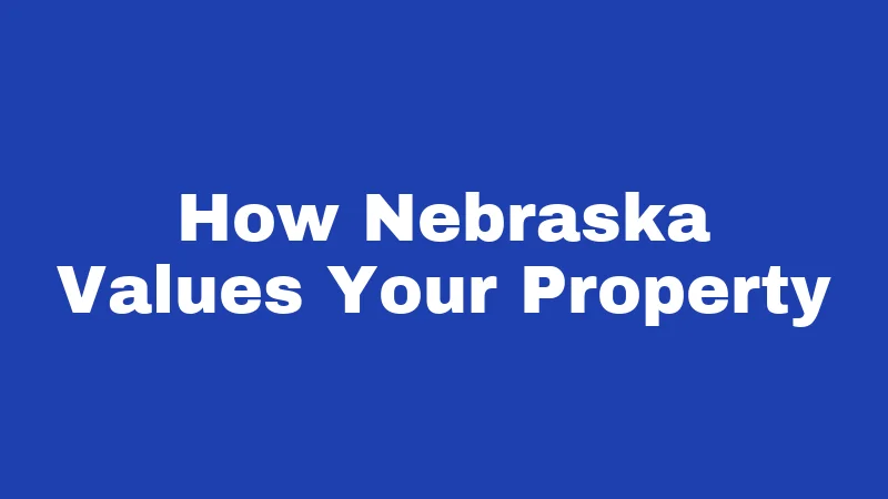 How Nebraska Values Your Property