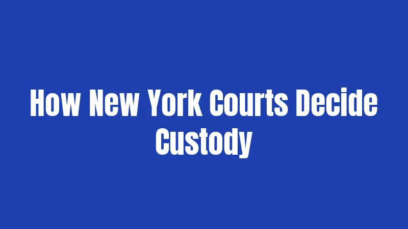 How New York Courts Decide Custody