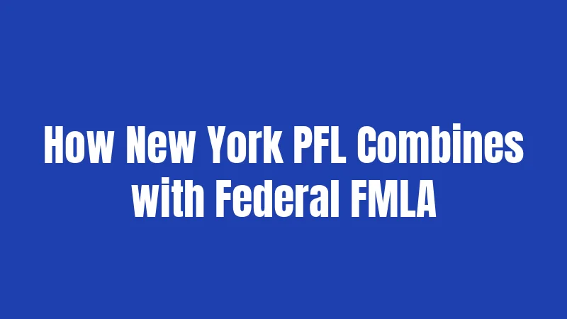 How New York PFL Combines with Federal FMLA