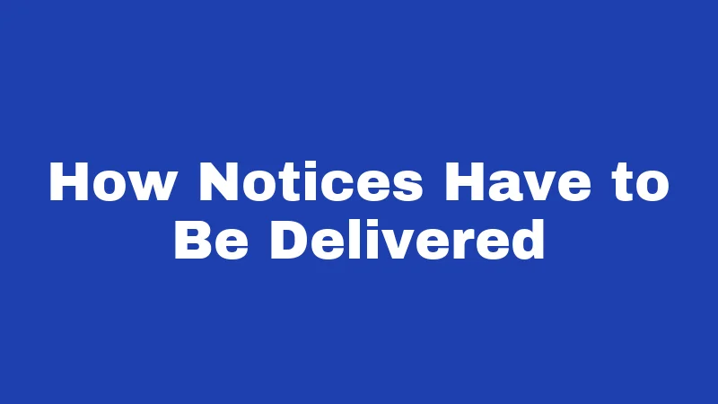 How Notices Have to Be Delivered
