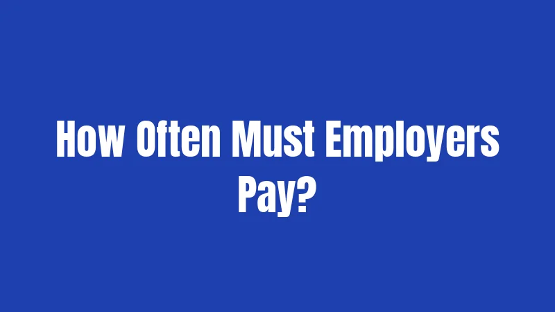 How Often Must Employers Pay?