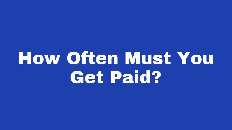 How Often Must You Get Paid?
