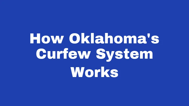 Curfew Laws in Oklahoma (2026): Rules Every Family Should Know 1 How Oklahoma's Curfew System Works
