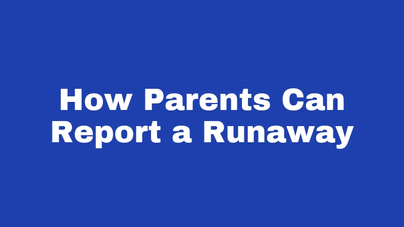 How Parents Can Report a Runaway