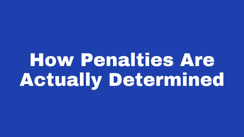How Penalties Are Actually Determined