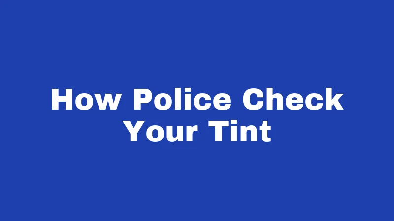 Window Tint Laws in Iowa (2026): The New 50% Rule 3 How Police Check Your Tint