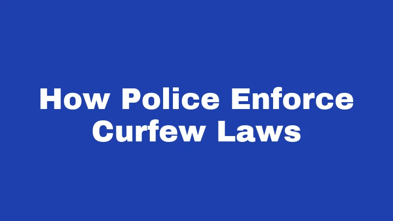 How Police Enforce Curfew Laws