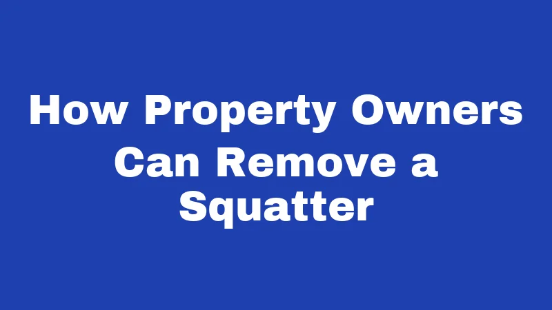 How Property Owners Can Remove a Squatter