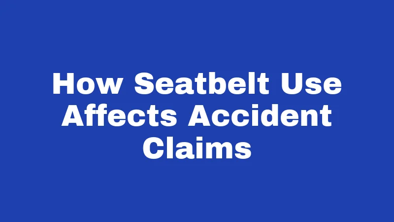 Seatbelt Laws in West Virginia (2026): Buckle Up or Pay Up 3 How Seatbelt Use Affects Accident Claims