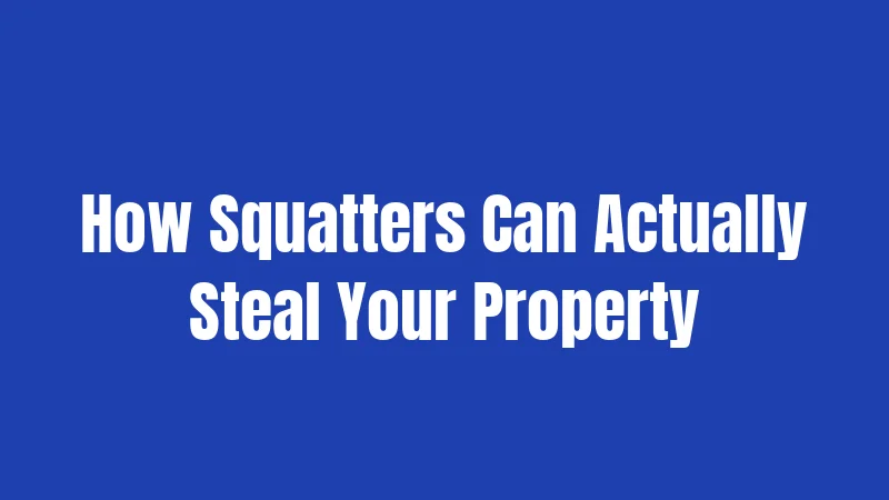 How Squatters Can Actually Steal Your Property