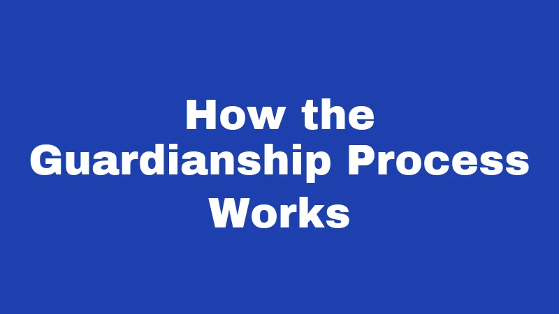 How the Guardianship Process Works