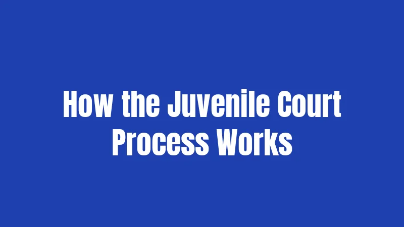 How the Juvenile Court Process Works