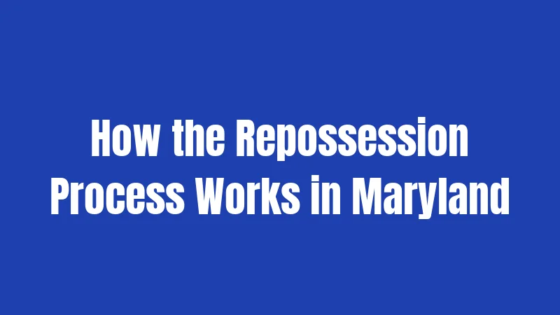 How the Repossession Process Works in Maryland