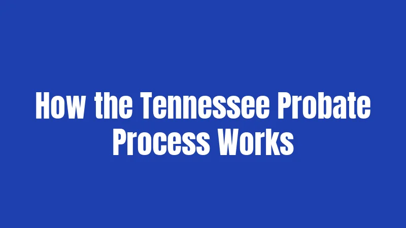 How the Tennessee Probate Process Works