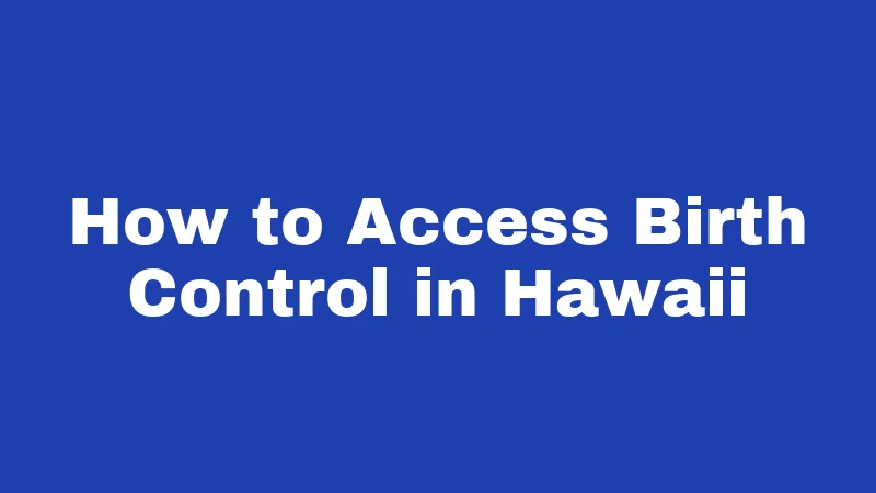 How to Access Birth Control in Hawaii