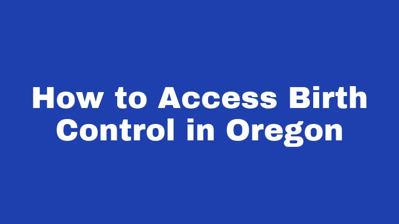 How to Access Birth Control in Oregon