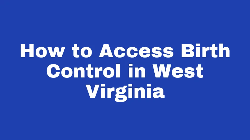 How to Access Birth Control in West Virginia