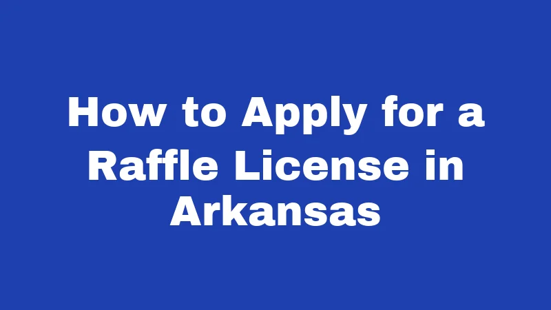 How to Apply for a Raffle License in Arkansas