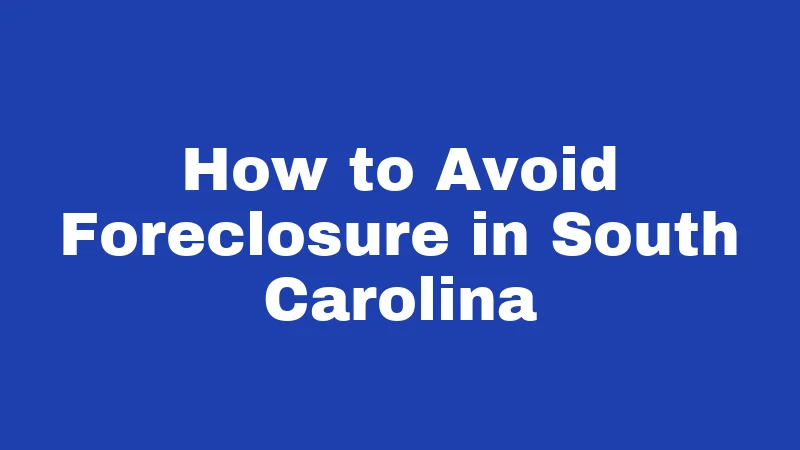 How to Avoid Foreclosure in South Carolina