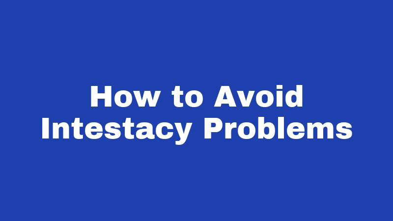 How to Avoid Intestacy Problems