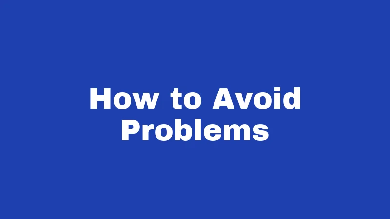 How to Avoid Problems