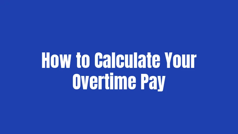 How to Calculate Your Overtime Pay