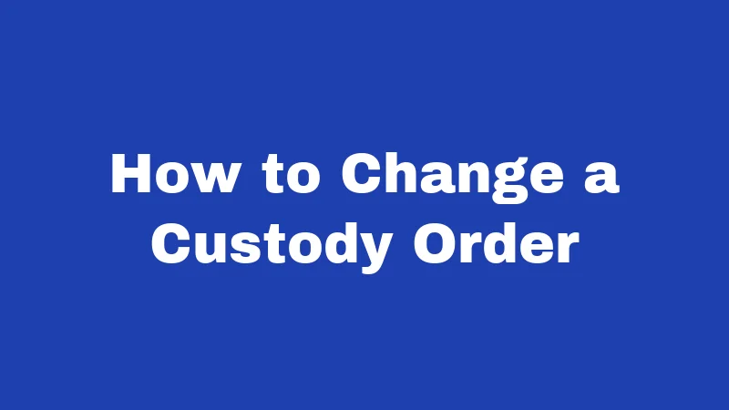 How to Change a Custody Order