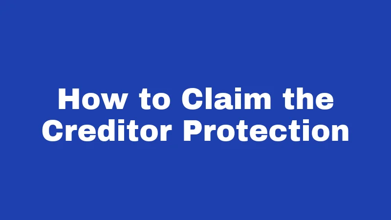 How to Claim the Creditor Protection