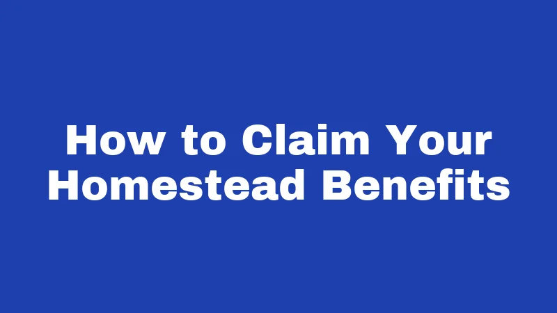 How to Claim Your Homestead Benefits