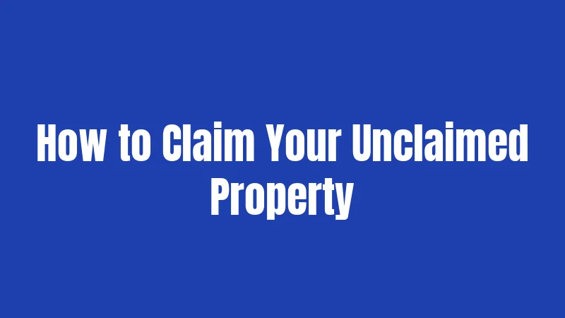How to Claim Your Unclaimed Property