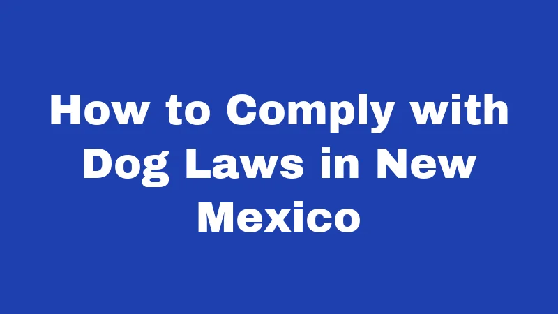 How to Comply with Dog Laws in New Mexico