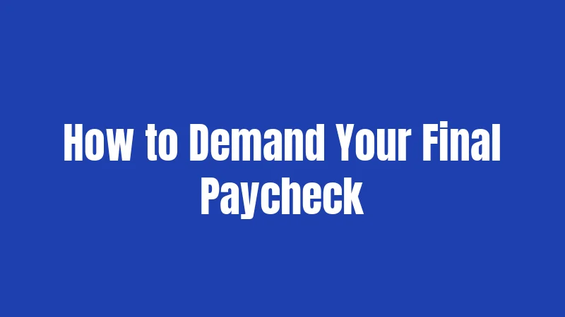How to Demand Your Final Paycheck