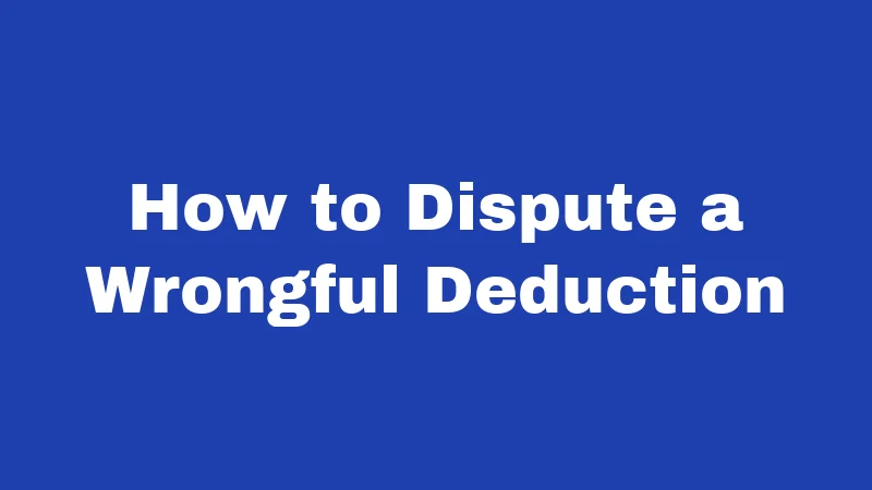 How to Dispute a Wrongful Deduction