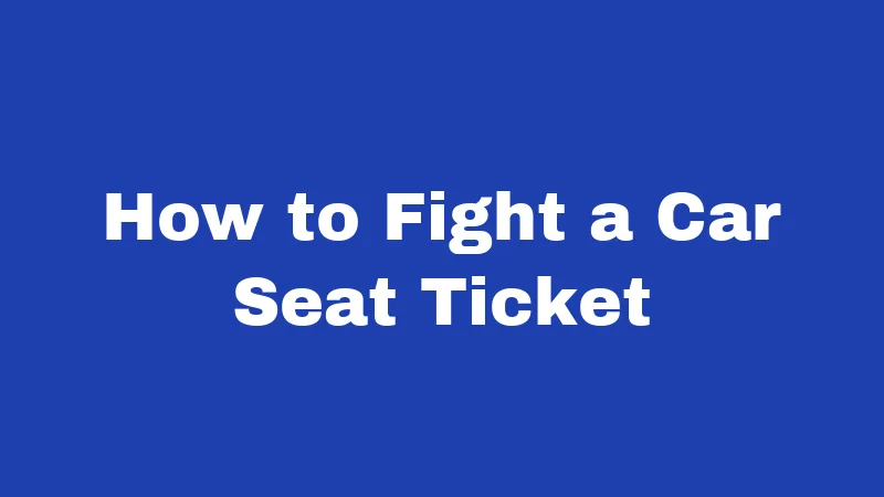 Car Seat Laws in Nevada (2026): Rules Every Parent Must Know 4 How to Fight a Car Seat Ticket