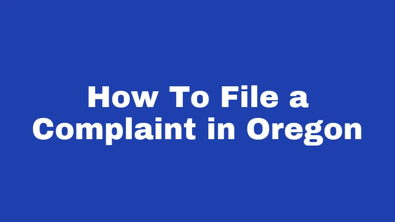 How To File a Complaint in Oregon