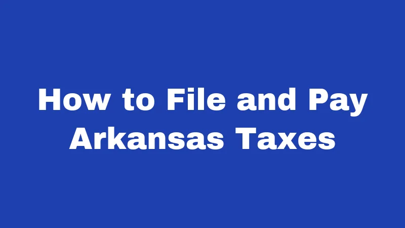 Tax Laws in Arkansas (2026): Big Cuts, New Breaks, and What You Owe 4 How to File and Pay Arkansas Taxes
