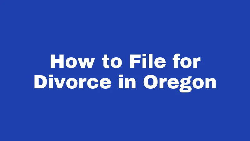 Divorce Laws in Oregon (2026): Your No-Fluff Survival Guide 2 How to File for Divorce in Oregon