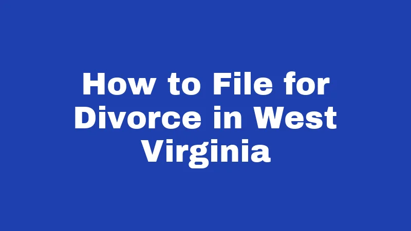 How to File for Divorce in West Virginia