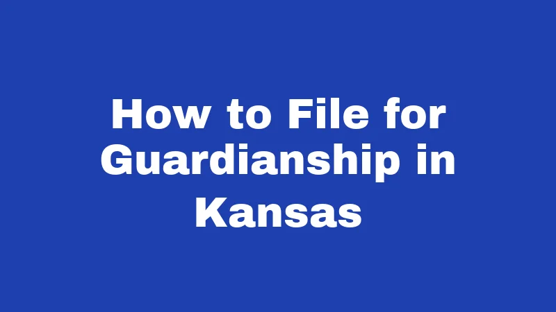 Guardianship Laws in Kansas (2026): Major Changes You Should Know 3 How to File for Guardianship in Kansas