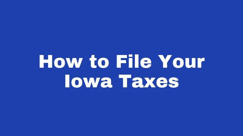 How to File Your Iowa Taxes