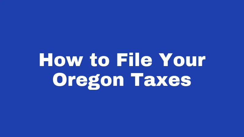 Tax Laws in Oregon (2026): Your No-Fluff Money Guide 5 How to File Your Oregon Taxes