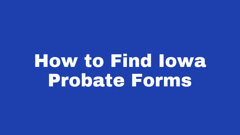 How to Find Iowa Probate Forms