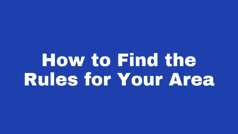How to Find the Rules for Your Area