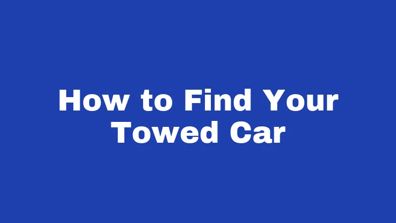 Towing Laws in Connecticut (2026): Your Rights, Fees, and How to Fight Back 5 How to Find Your Towed Car