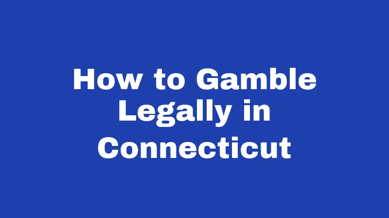Gambling Laws in Connecticut (2026): What's Legal, What's Not 7 How to Gamble Legally in Connecticut