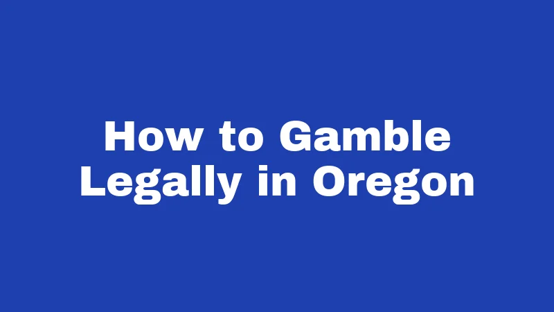 Gambling Laws in Oregon (2026): What's Legal, What's Not 3 How to Gamble Legally in Oregon