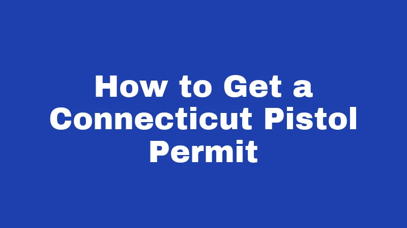 Gun Laws in Connecticut (2026): Big Changes You Must Know 2 How to Get a Connecticut Pistol Permit