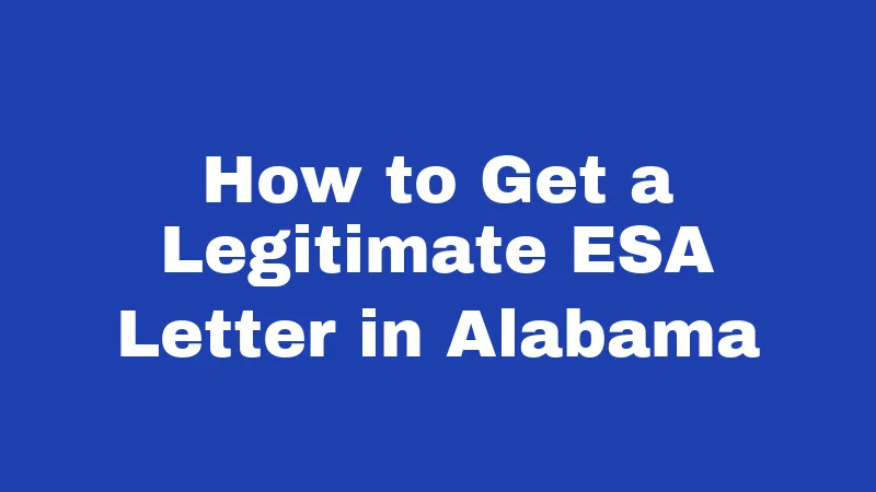 ESA Laws in Alabama (2026): Your Rights Without the Guesswork 5 How to Get a Legitimate ESA Letter in Alabama