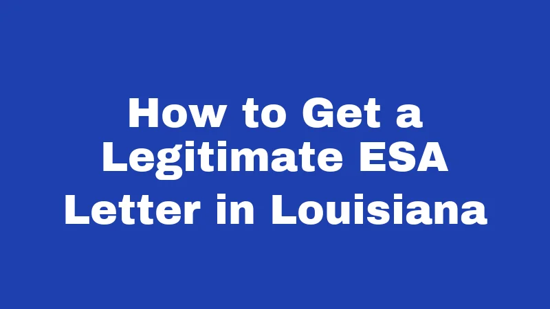 ESA Laws in Louisiana (2026): Rules That Might Surprise You 5 How to Get a Legitimate ESA Letter in Louisiana