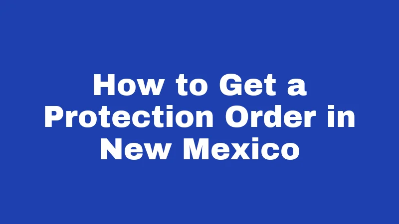 How to Get a Protection Order in New Mexico
